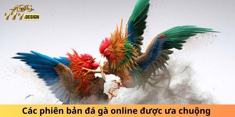 Các phiên bản đá gà online được ưa chuộng 