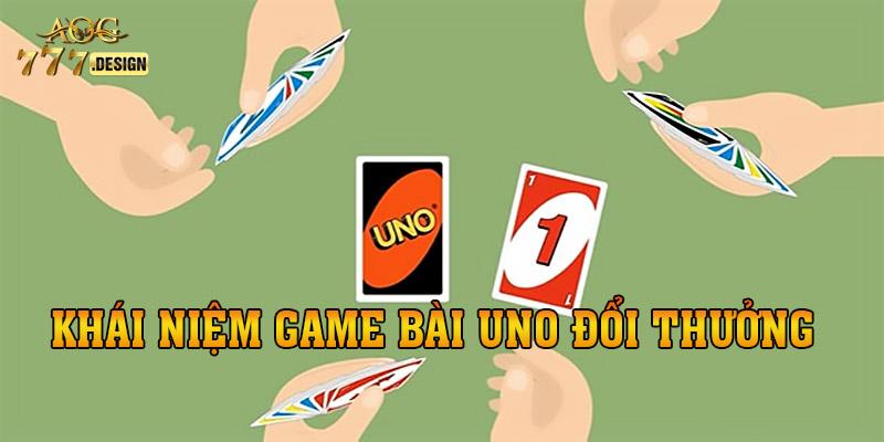 Khái niệm game bài Uno đổi thưởng