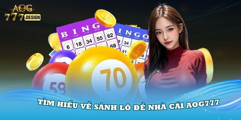 Tìm hiểu về sảnh lô đề nhà cái Aog777