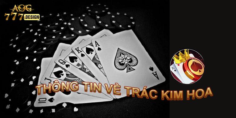 Giới thiệu thể loại game bài Trác Kim Hoa